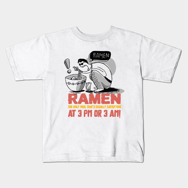 Ramen: the only meal that's equally satisfying at 3 pm or 3 am! T-Shirt Kids T-Shirt by Pine-Cone-Art